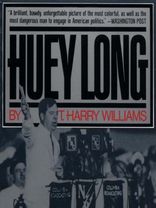 Title details for Huey Long by T. Harry Williams - Available